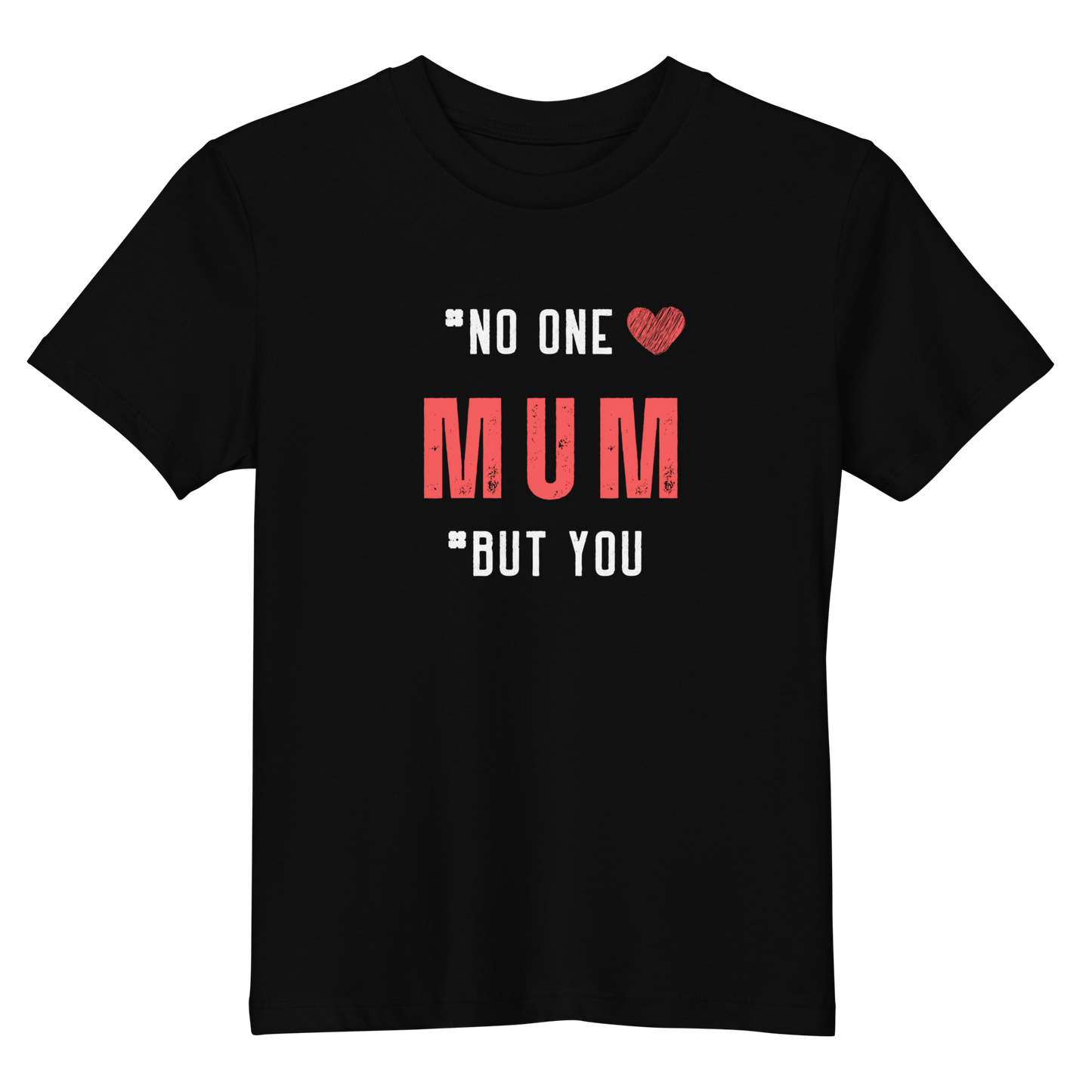 No One But You-MUM -Organic cotton kids t-shirt